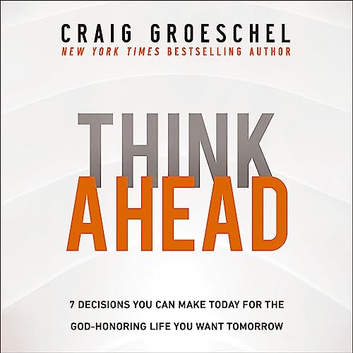 Think Ahead By Craig Groeschel